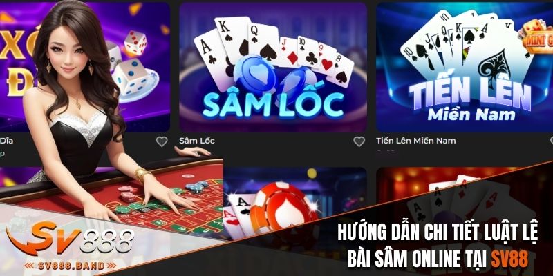 Hướng Dẫn Chi Tiết Luật Lệ Bài Sâm Online Tại Nhà Cái SV88 1 bai sam online sv88