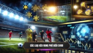 Các Loại Kèo Cược Rung Phổ Biến Tại SV88